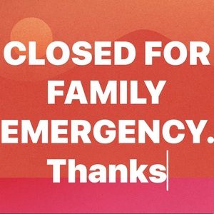 Temporarily Closed for Family Emergency.